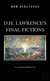 D.H. Lawrenceâ€™S Final Fictions
