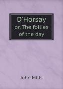 D'Horsay Or, The Follies Of The Day