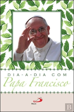 Bertrand.pt - Dia-a-Dia com Papa Francisco