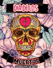 Dia De Los Muertos Coloring Book For Adults