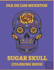 Dia De Los Muertos Sugar Skull Coloring Book.