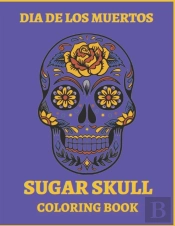 Dia De Los Muertos Sugar Skull Coloring Book.