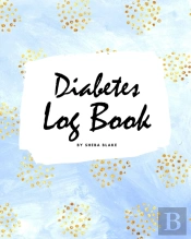 Diabetes Log Book (8x10 Softcover Log Book / Tracker / Planner)