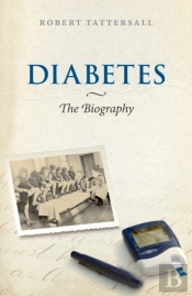 Diabetes: The Biography