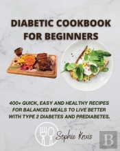 Diabetic Cookbook For Beginners: 400+ Qu