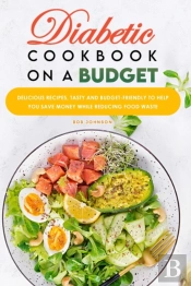 Diabetic Cookbook On A Budget:  Deliciou