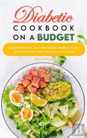Diabetic Cookbook On A Budget:  Deliciou