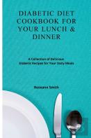 Diabetic Diet Cookbook For Your Lunch &Amp; Dinner