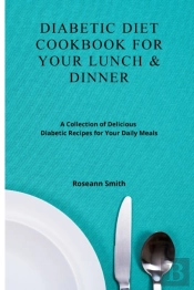 Diabetic Diet Cookbook For Your Lunch &Amp; Dinner