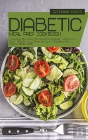 Diabetic Meal Prep Cookbook: Exploring T