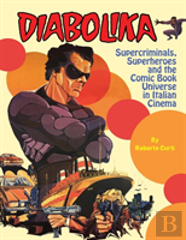Diabolika Supercriminals, Superheroes And The Comic Book Universe In Italian Cinema