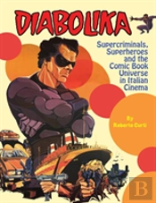 Diabolika Supercriminals, Superheroes And The Comic Book Universe In Italian Cinema