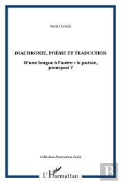 Diachronie, Poésie Et Traduction ; D'Une Langue À L'Autre : La Poésie, Pourquoi ?