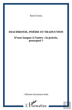 Bertrand.pt - Diachronie, Poésie Et Traduction ; D'Une Langue À L'Autre : La Poésie, Pourquoi ?