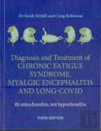 Diagnosis And Treatment Of Chronic Fatigue Syndrome, Myalgic Encephalitis And Long Covid Third Edition