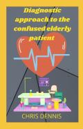 Diagnostic Approach To The Confused Elderly Patient