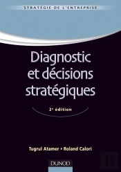 Diagnostic Et Décisions Stratégiques (2e Édition)