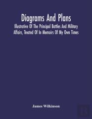Diagrams And Plans, Illustrative Of The Principal Battles And Military Affairs, Treated Of In Memoirs Of My Own Times