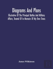 Diagrams And Plans, Illustrative Of The Principal Battles And Military Affairs, Treated Of In Memoirs Of My Own Times