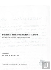 Dialectica Est Bene Disputandi Scientia : Mélanges À La Mémoire De Jean Werckmeister