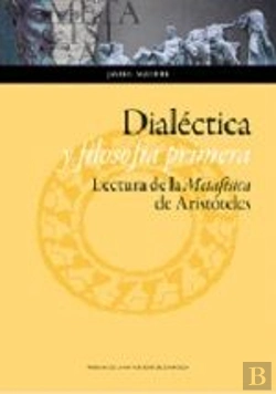Bertrand.pt - Dialéctica Y Filosofía Primera. Lectura De La Metafísica De Aristóteles