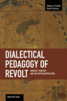 Dialectical Pedagogy Of Revolt, A: Gramsci, Vygotsky, And The Egyptian Revolution