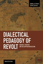 Dialectical Pedagogy Of Revolt, A: Gramsci, Vygotsky, And The Egyptian Revolution