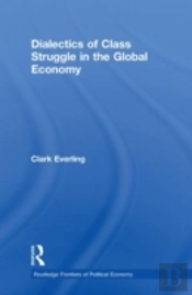 Dialectics Of Class Struggle In The Global Economy
