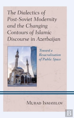 Bertrand.pt - Dialectics Of Post-Soviet Modernity And The Changing Contours Of Islamic Discourse In Azerbaijan