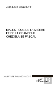 Dialectique De La Misère Et De La Grandeur Chez Blaise Pascal