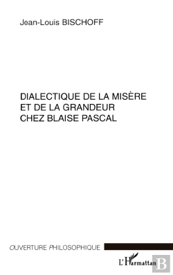 Bertrand.pt - Dialectique De La Misère Et De La Grandeur Chez Blaise Pascal