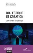 Dialectique Et Creation - L Art Comme Fait Politique