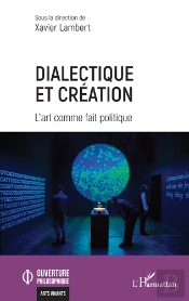 Dialectique Et Creation - L Art Comme Fait Politique