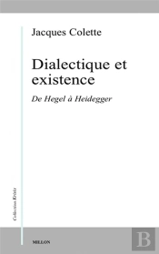 Dialectique Et Existence - De Hegel A Heidegger