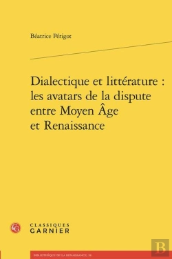 Bertrand.pt - Dialectique Et Littérature : Les Avatars De La Dispute Entre Moyen Âge Et Renaissance
