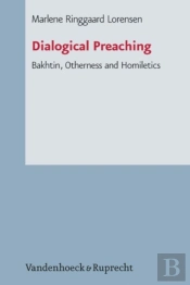 Dialogical Preaching: Bakhtin, Otherness And Homiletics