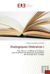 Dialogiques Litteraires I - L'Un, L'Autre, Le Meme Et Le Divers Sous Le Prisme De Quelques Nouvellis