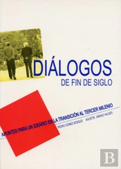 Dialogos De Fin De Siglo. Apuntes Para Un Ideario En La Transición Al Tercer Milenio.