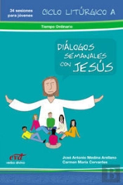 Diálogos Semanales Con Jesús Ciclo A: Tiempo Ordinario