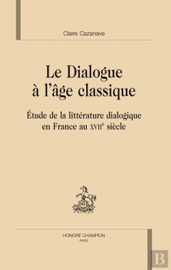 Bertrand.pt - Dialogue À L'Âge Classique ; Étude De La Littérature Dialogique En France Au Xvii Siècle