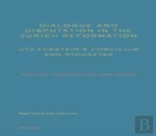 Dialogue And Disputation In The Zurich Reformation: Utz Eckstein'S ''Concilium'' And ''Rychsztag''