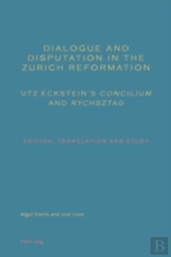Bertrand.pt - Dialogue And Disputation In The Zurich Reformation: Utz Eckstein'S 