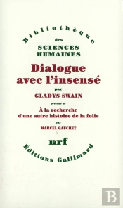 Dialogue Avec L'Insensé ; À La Recherche D'Une Autre Histoire De La Folie