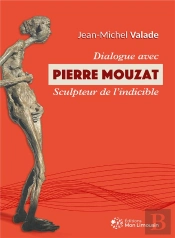 Dialogue Avec Pierre Mouzat Sculpteur De L'Indicible