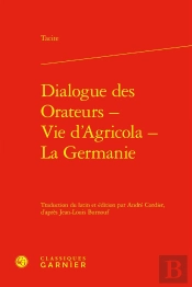 Dialogue Des Orateurs - Vie D'Agricola - La Germanie