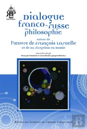 Dialogue Franco-Russe En Philosophie : Autour De L'Oeuvre De François Laruelle Et De Sa Réception En Russie