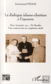 Dialogue Islamo-Chrétien À L'Épreuve ; Père Anawati O.P. - Dr. Baraka, Une Controverse Au Vingtième Siècle