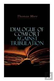 Dialogue Of Comfort Against Tribulation