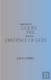 Dialogue On Good, Evil, And The Existence Of God
