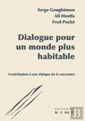 Dialogue Pour Un Monde Plus Habitable : Contribution Pour Une Éthique De La Rencontre